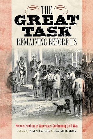 The Great Task Remaining Before Us – Reconstruction As America`s Continuing Civil War