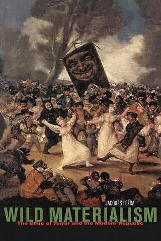 Wild Materialism – The Ethic of Terror and the Modern Republic
