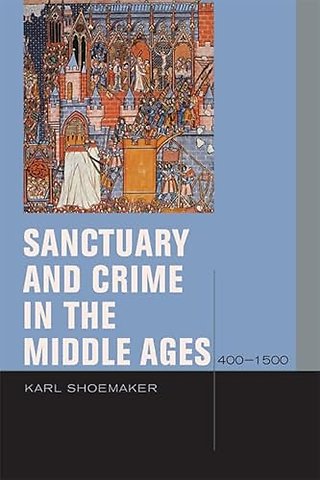 Sanctuary and Crime in the Middle Ages, 400–1500