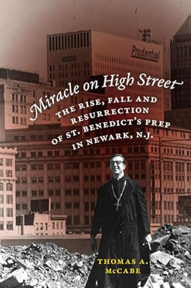 Miracle on High Street – The Rise, Fall and Resurrection of St. Benedict`s Prep in Newark, N.J.