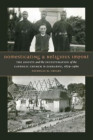 Domesticating a Religious Import – The Jesuits and the Inculturation of the Catholic Church in Zimbabwe, 1879–1980