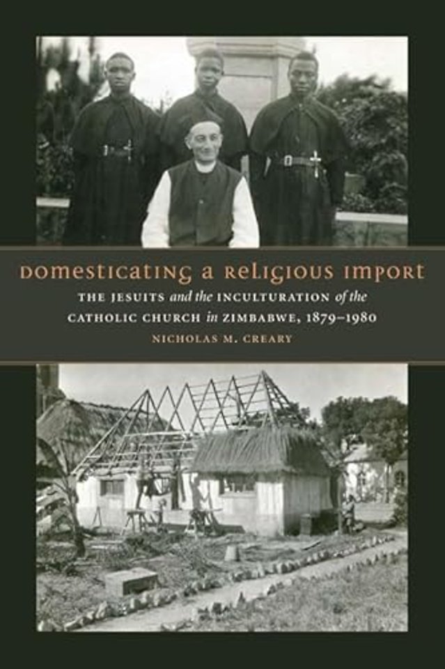 Domesticating a Religious Import – The Jesuits and the Inculturation of the Catholic Church in Zimbabwe, 1879–1980