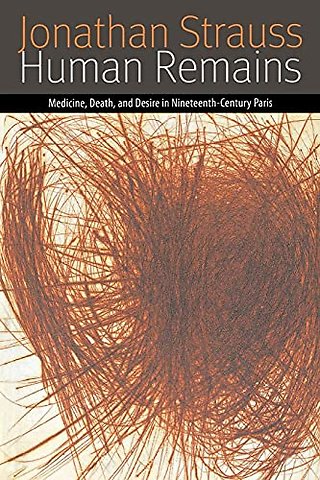 Human Remains – Medicine, Death, and Desire in Nineteenth–Century Paris