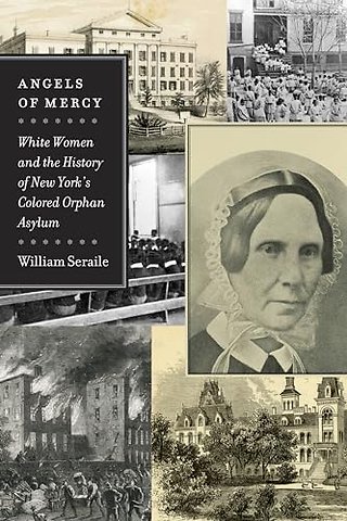 Angels of Mercy – White Women and the History of New York`s Colored Orphan Asylum