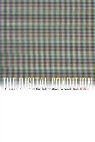 The Digital Condition – Class and Culture in the Information Network