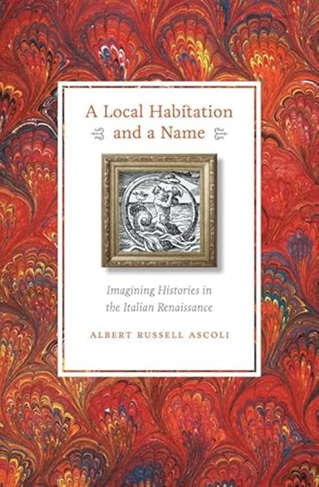 A Local Habitation and a Name – Imagining Histories in the Italian Renaissance