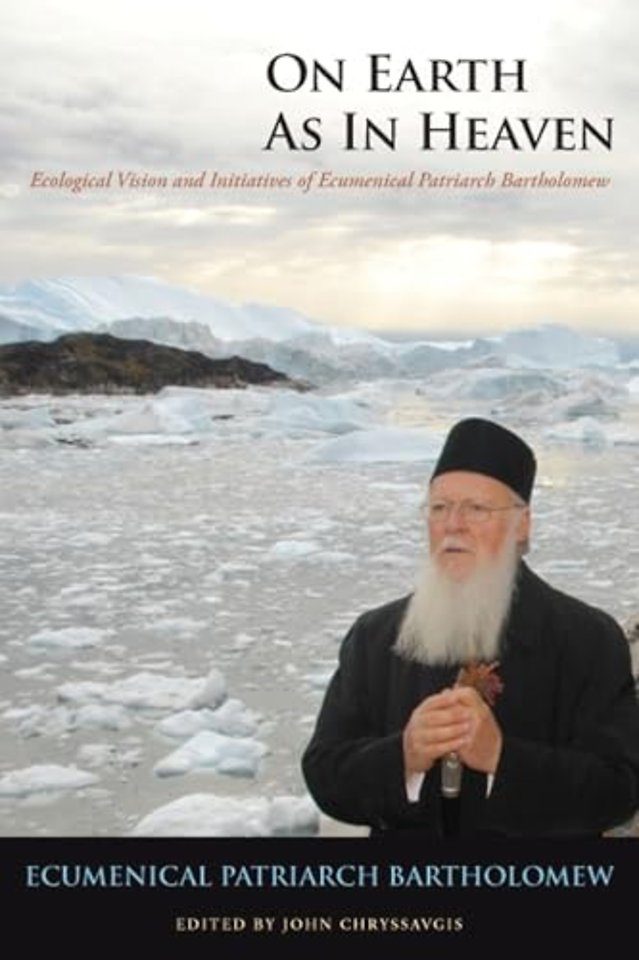 On Earth As in Heaven – Ecological Vision and Initiatives of Ecumenical Patriarch Bartholomew