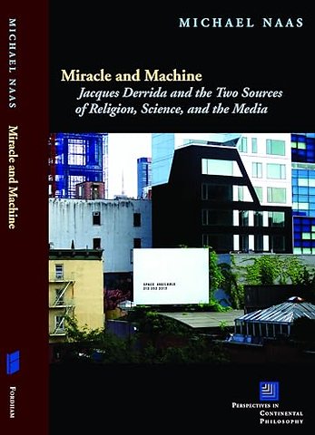 Miracle and Machine – Jacques Derrida and the Two Sources of Religion, Science, and the Media