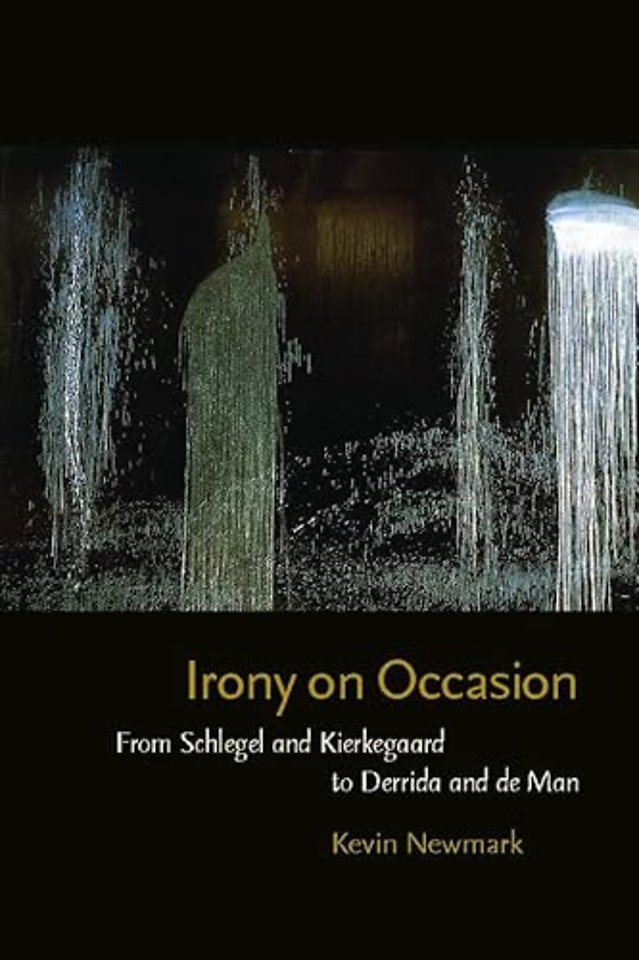 Irony on Occasion – From Schlegel and Kierkegaard to Derrida and de Man