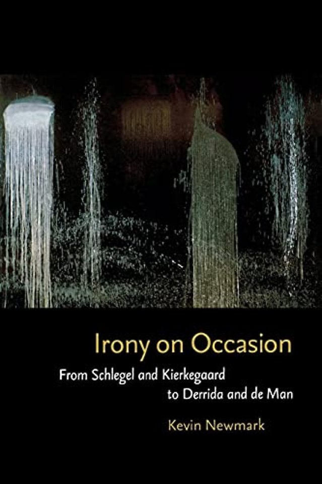 Irony on Occasion – From Schlegel and Kierkegaard to Derrida and de Man