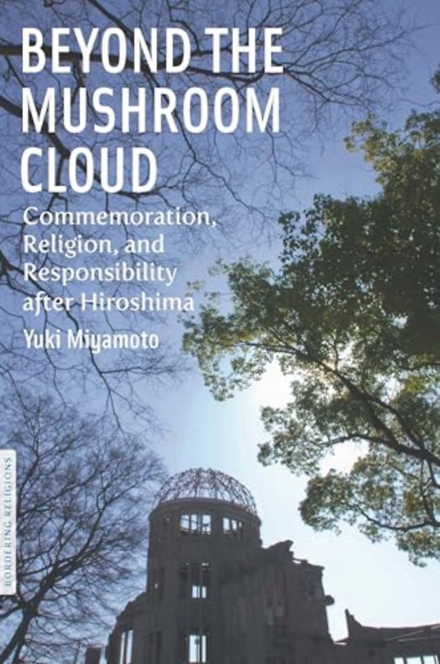 Beyond the Mushroom Cloud – Commemoration, Religion, and Responsibility After Hiroshima