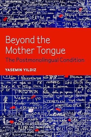 Beyond the Mother Tongue – The Postmonolingual Condition