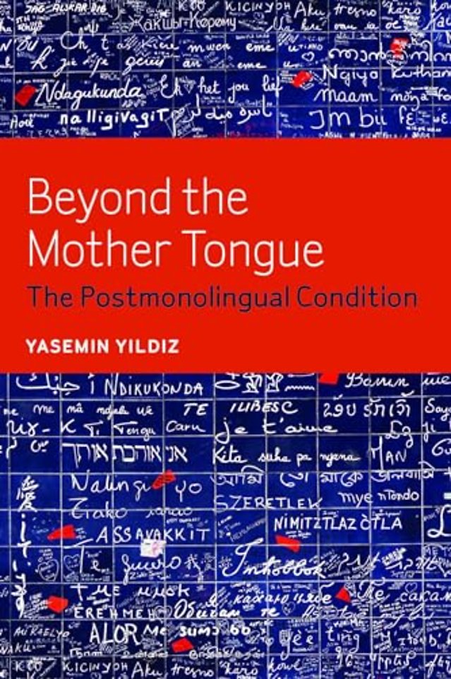 Beyond the Mother Tongue – The Postmonolingual Condition