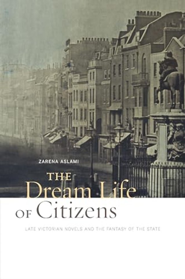 The Dream Life of Citizens – Late Victorian Novels and the Fantasy of the State