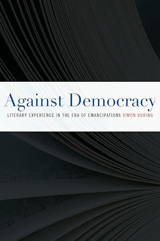 Against Democracy – Literary Experience in the Era of Emancipations