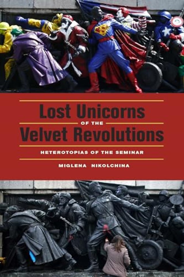 Lost Unicorns of the Velvet Revolutions – Heterotopias of the Seminar