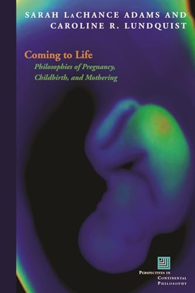 Coming to Life – Philosophies of Pregnancy, Childbirth, and Mothering