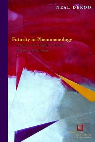Futurity in Phenomenology – Promise and Method in Husserl, Levinas, and Derrida
