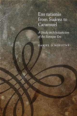 Ens Rationis from Suárez to Caramuel – A Study in Scholasticism of the Baroque Era