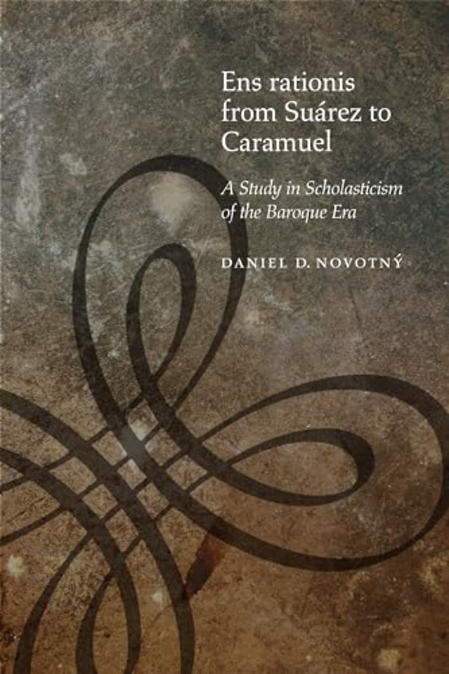 Ens Rationis from Suárez to Caramuel – A Study in Scholasticism of the Baroque Era