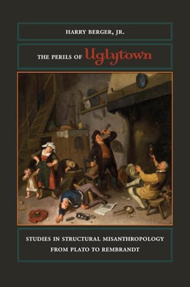 The Perils of Uglytown – Studies in Structural Misanthropology from Plato to Rembrandt