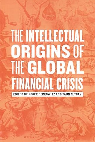 The Intellectual Origins of the Global Financial Crisis