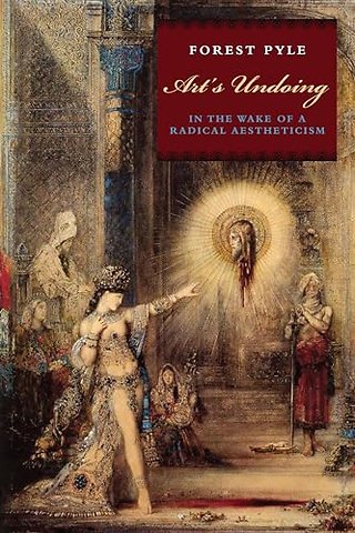 Art`s Undoing – In the Wake of a Radical Aestheticism
