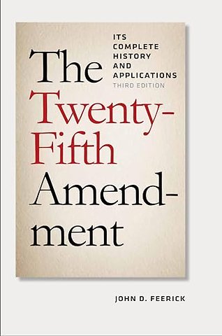 The Twenty–Fifth Amendment – Its Complete History and Applications, Third Edition