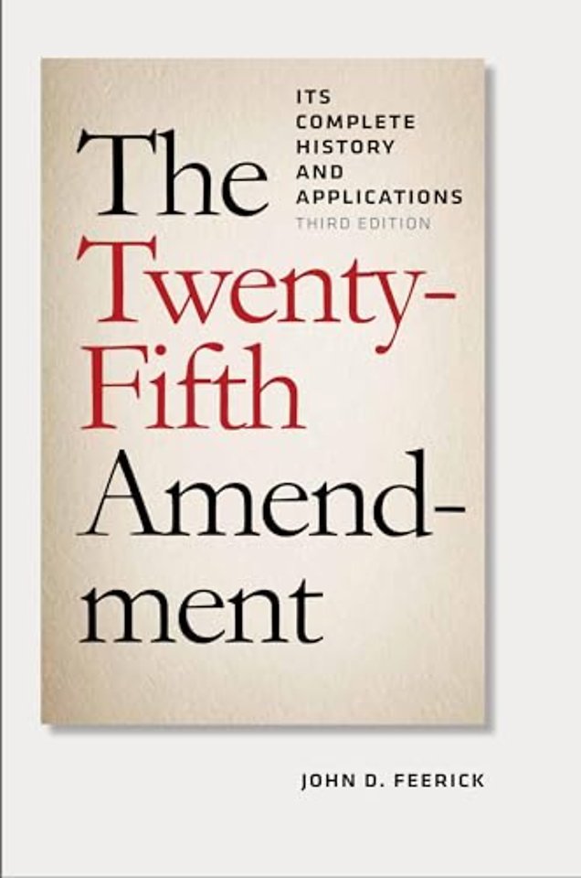 The Twenty–Fifth Amendment – Its Complete History and Applications, Third Edition