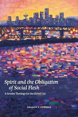 Spirit and the Obligation of Social Flesh – A Secular Theology for the Global City