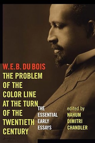 The Problem of the Color Line at the Turn of the – The Essential Early Essays