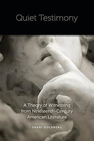 Quiet Testimony – A Theory of Witnessing from Nineteenth–Century American Literature