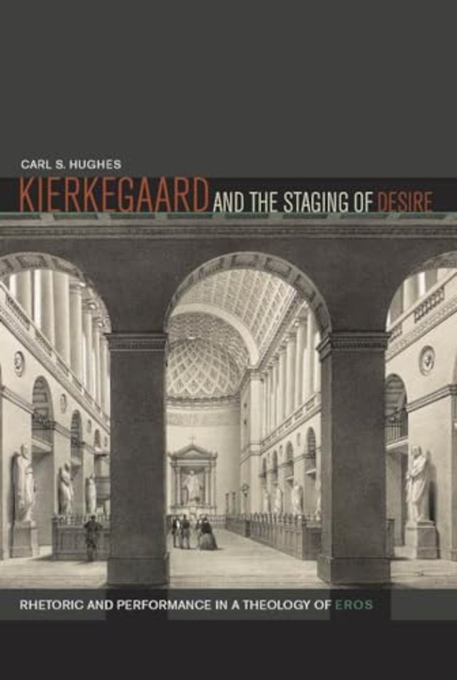 Kierkegaard and the Staging of Desire – Rhetoric and Performance in a Theology of Eros