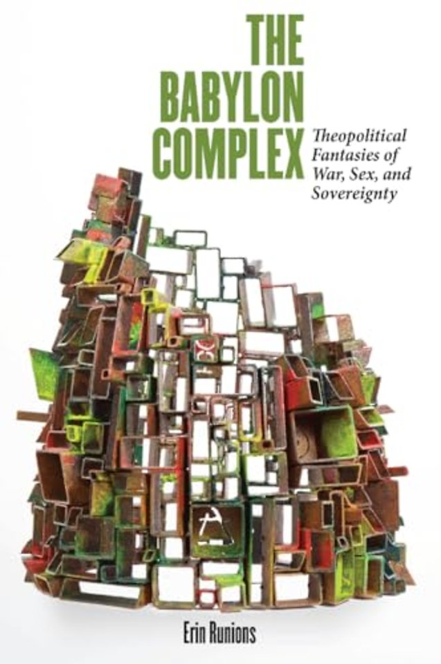 The Babylon Complex – Theopolitical Fantasies of War, Sex, and Sovereignty