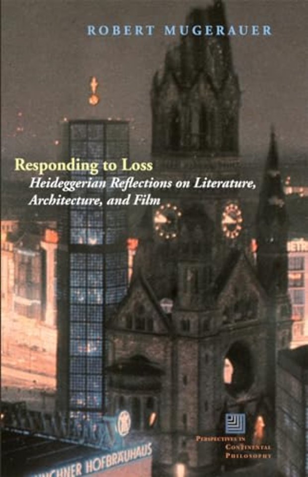 Responding to Loss – Heideggerian Reflections on Literature, Architecture, and Film