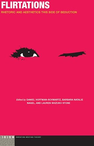 Flirtations – Rhetoric and Aesthetics This Side of Seduction