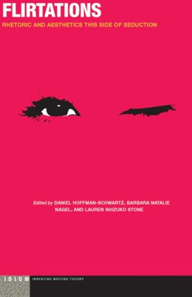 Flirtations – Rhetoric and Aesthetics This Side of Seduction