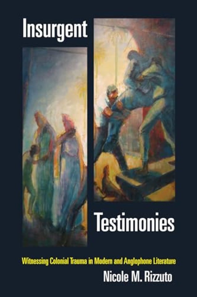 Insurgent Testimonies – Witnessing Colonial Trauma in Modern and Anglophone Literature