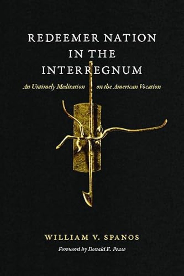 Redeemer Nation in the Interregnum – An Untimely Meditation on the American Vocation