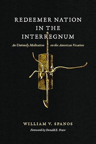 Redeemer Nation in the Interregnum – An Untimely Meditation on the American Vocation
