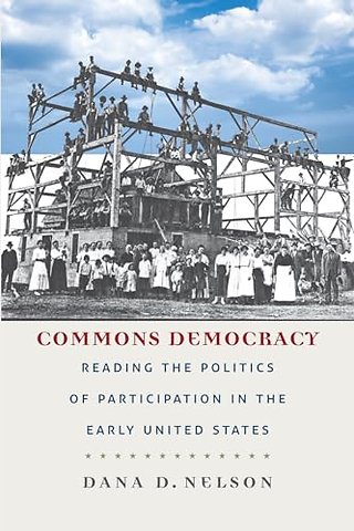 Commons Democracy – Reading the Politics of Participation in the Early United States
