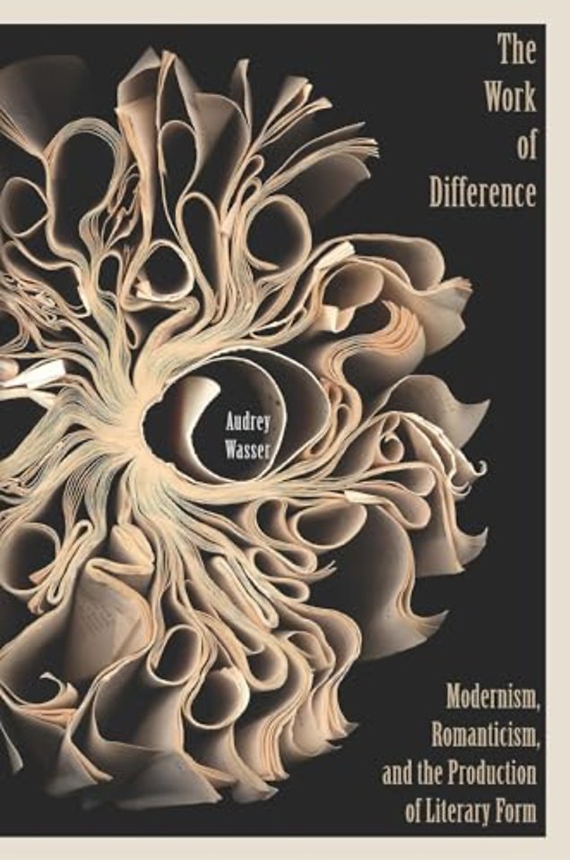 The Work of Difference – Modernism, Romanticism, and the Production of Literary Form