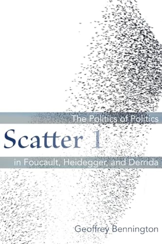 Scatter 1 – The Politics of Politics in Foucault, Heidegger, and Derrida
