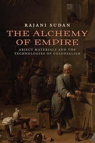 The Alchemy of Empire – Abject Materials and the Technologies of Colonialism