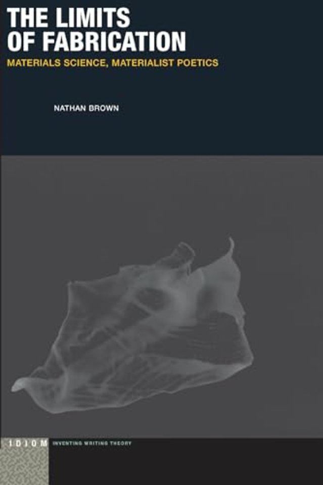 The Limits of Fabrication – Materials Science, Materialist Poetics