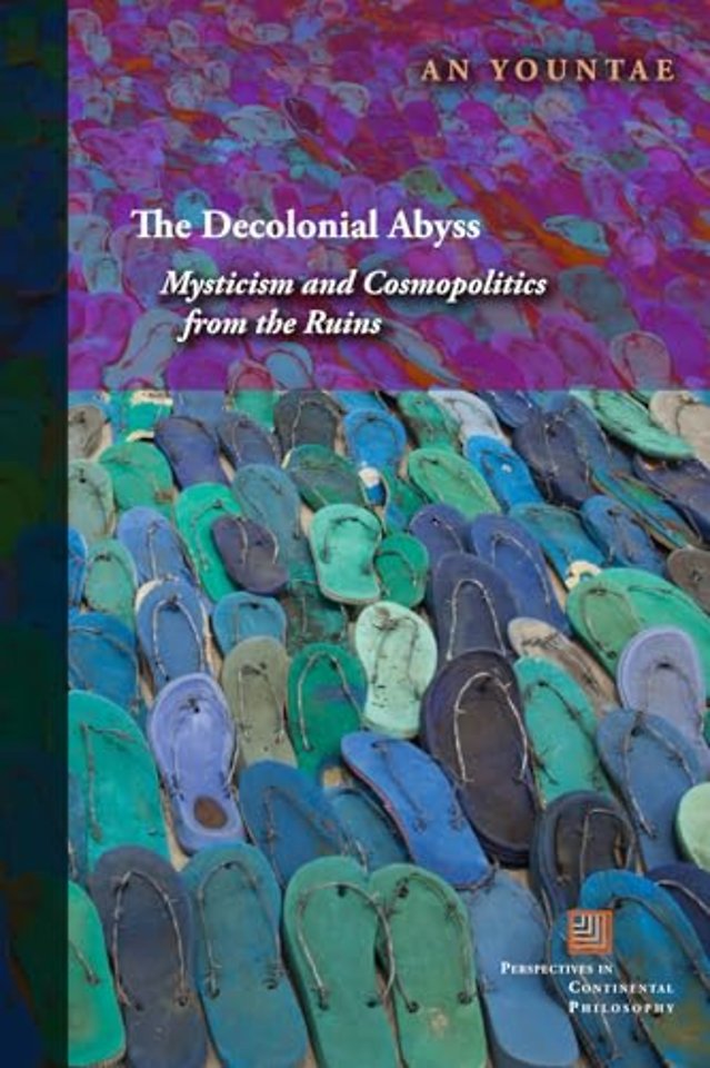 The Decolonial Abyss – Mysticism and Cosmopolitics from the Ruins