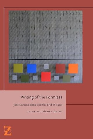 Writing of the Formless – Jose Lezama Lima and the End of Time