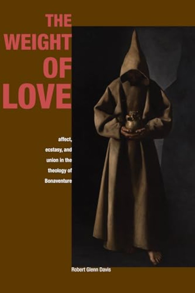 The Weight of Love – Affect, Ecstasy, and Union in the Theology of Bonaventure