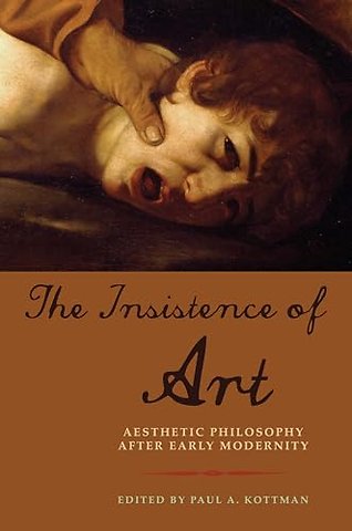 The Insistence of Art – Aesthetic Philosophy After Early Modernity