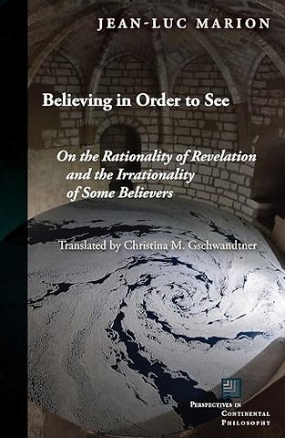 Believing in Order to See – On the Rationality of Revelation and the Irrationality of Some Believers